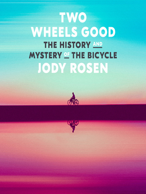 Title details for Two Wheels Good by Jody Rosen - Available